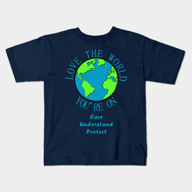 The Good Earth - Care, Understand, Protect Kids T-Shirt by AstroBee4Life